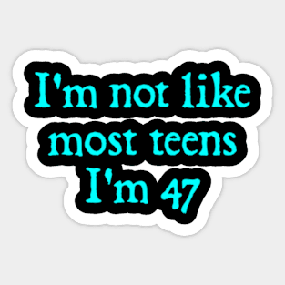 I'm Not Like Most Teens I'm 47. Sticker